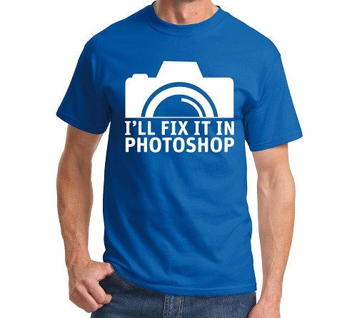 I'll Fix It In Photoshop Men's T Shirt