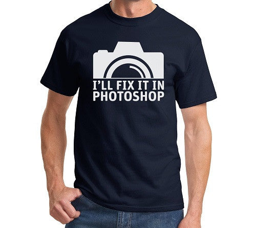 I'll Fix It In Photoshop Men's T Shirt