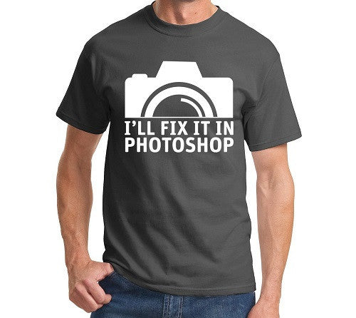 I'll Fix It In Photoshop Men's T Shirt